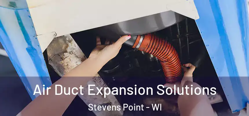 Air Duct Expansion Solutions Stevens Point - WI
