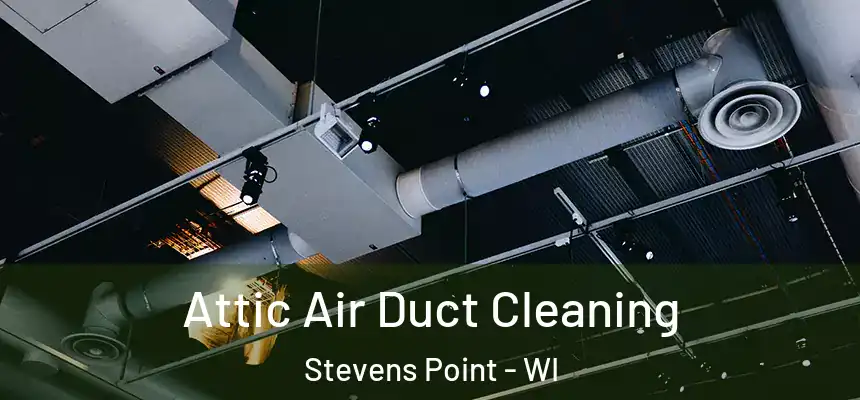  Attic Air Duct Cleaning Stevens Point - WI