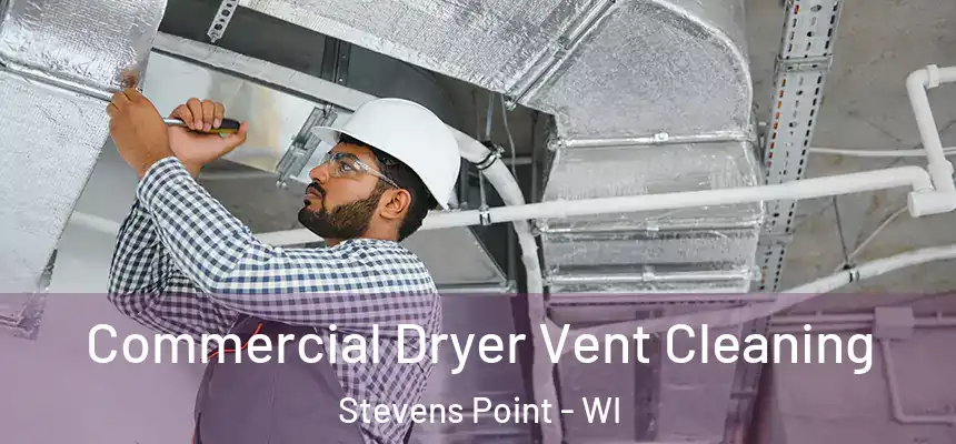 Commercial Dryer Vent Cleaning Stevens Point - WI