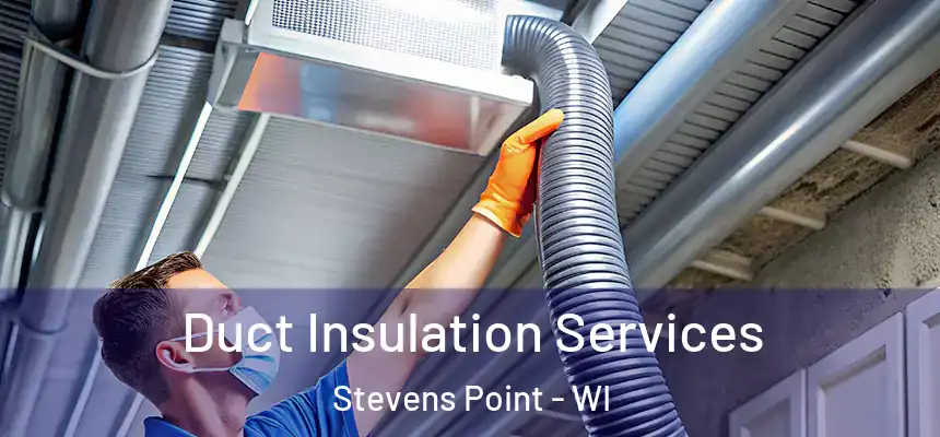 Duct Insulation Services Stevens Point - WI