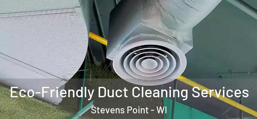  Eco-Friendly Duct Cleaning Services Stevens Point - WI
