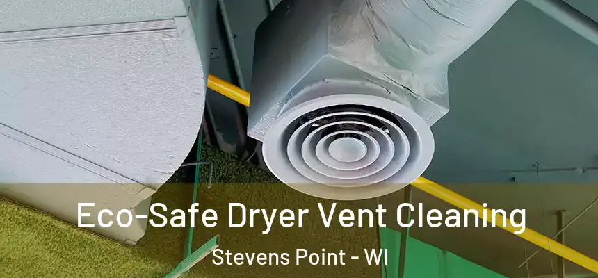 Eco-Safe Dryer Vent Cleaning Stevens Point - WI