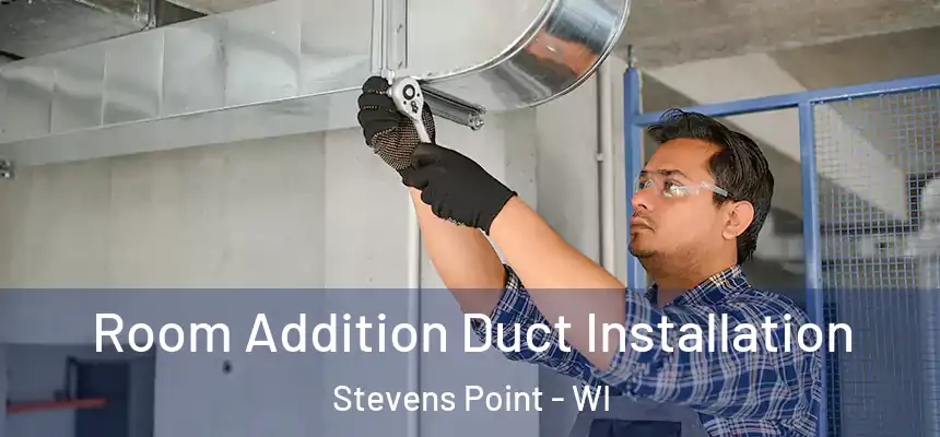  Room Addition Duct Installation Stevens Point - WI